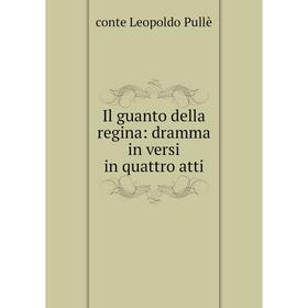 

Книга Il guanto della regina: dramma in versi in quattro atti