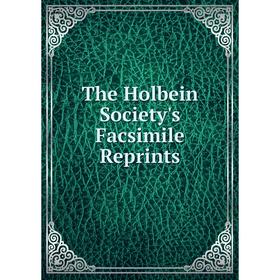 

Книга The Holbein Society's Facsimile Reprints