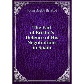 

Книга The Earl of Bristol's Defence of His Negotiations in Spain