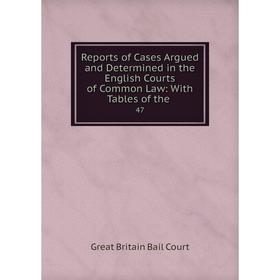 

Книга Reports of Cases Argued and Determined in the English Courts of Common Law: With Tables of the. 47