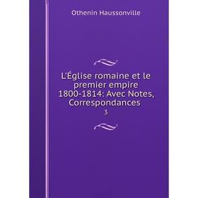 

Книга L'Église romaine et le premier empire 1800-1814: Avec Notes, Correspondances 3