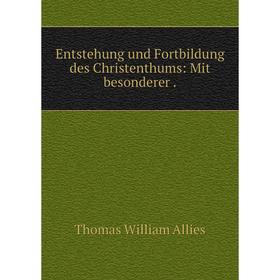 

Книга Entstehung und Fortbildung des Christenthums: Mit besonderer.