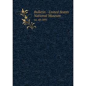

Книга Bulletin - United States National Museum no. 48 1895