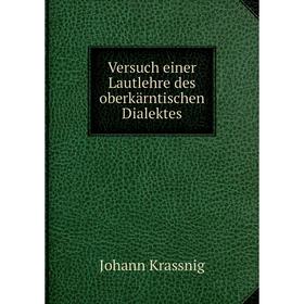 

Книга Versuch einer Lautlehre des oberkärntischen Dialektes