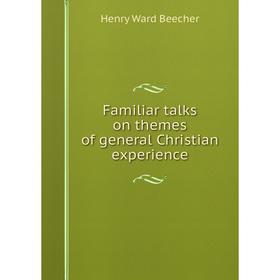 

Книга Familiar talks on themes of general Christian experience