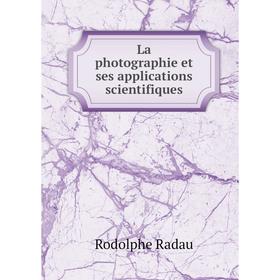 

Книга La photographie et ses applications scientifiques