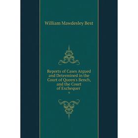 

Книга Reports of Cases Argued and Determined in the Court of Queen's Bench, and the Court of Exchequer. 9