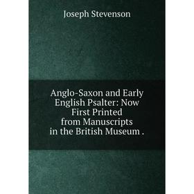 

Книга Anglo-Saxon and Early English Psalter: Now First Printed from Manuscripts in the British Museum.