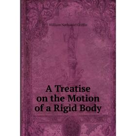 

Книга A Treatise on the Motion of a Rigid Body