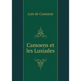 

Книга Camoens et les Lusiades
