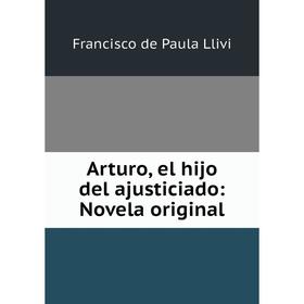 

Книга Arturo, el hijo del ajusticiado: Novela original