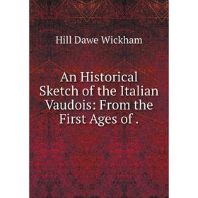 

Книга An Historical Sketch of the Italian Vaudois: From the First Ages of.