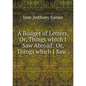 

Книга A Budget of Letters, Or, Things which I Saw Abroad: Or, Things which I Saw.