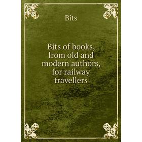 

Книга Bits of books, from old and modern authors, for railway travellers