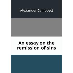 

Книга An essay on the remission of sins
