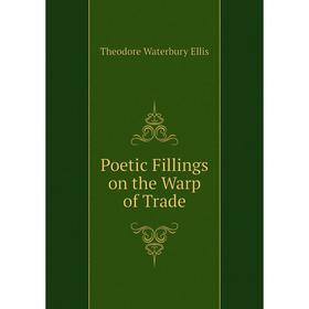 

Книга Poetic Fillings on the Warp of Trade
