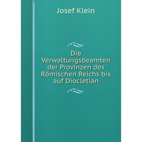 

Книга Die Verwaltungsbeamten der Provinzen des Römischen Reichs bis auf Diocletian