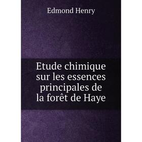 

Книга Etude chimique sur les essences principales de la forêt de Haye