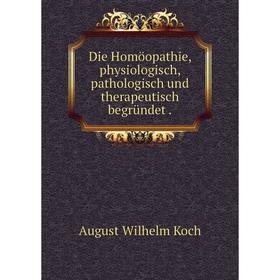 

Книга Die Homöopathie, physiologisch, pathologisch und therapeutisch begründet.