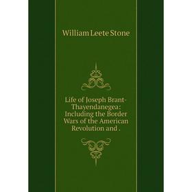 

Книга Life of Joseph Brant-Thayendanegea: Including the Border Wars of the American Revolution