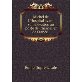 

Книга Michel de L'Hospital avant son élévation au poste de Chancelier de France