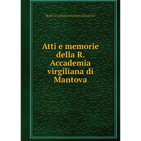

Книга Atti e memorie della R. Accademia virgiliana di Mantova