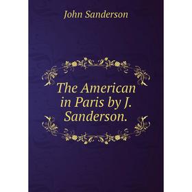 

Книга The American in Paris by J. Sanderson.