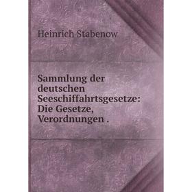 

Книга Sammlung der deutschen Seeschiffahrtsgesetze: Die Gesetze, Verordnungen