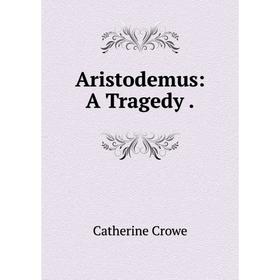 

Книга Aristodemus: A Tragedy