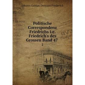 

Книга Politische Correspondenz Friedrichs i.e. Friedrich's des Grossen Band 472