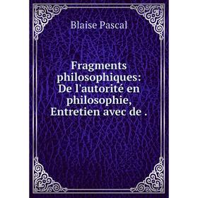 

Книга Fragments philosophiques: De l'autorité en philosophie, Entretien avec de