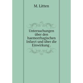 

Книга Untersuchungen über den haemorrhagischen Infarct und über die Einwirkung