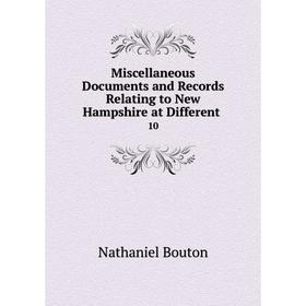 

Книга Miscellaneous Documents and Records Relating to New Hampshire at Different10