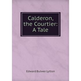 

Книга Calderon, the Courtier: A Tale