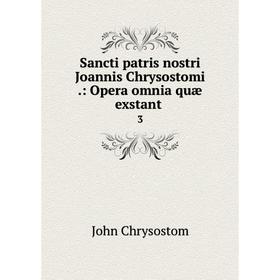 

Книга Sancti patris nostri Joannis Chrysostomi .: Opera omnia quæ exstant3