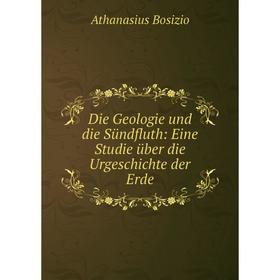 

Книга Die Geologie und die Sündfluth: Eine Studie über die Urgeschichte der Erde