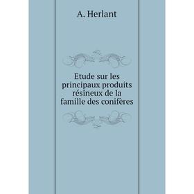 

Книга Etude sur les principaux produits résineux de la famille des conifères