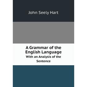 

Книга A Grammar of the English Language With an Analysis of the Sentence