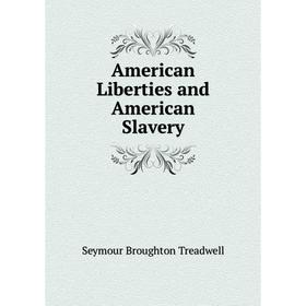 

Книга American Liberties and American Slavery