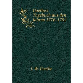 

Книга Goethe's Tagebuch aus den Jahren 1776-1782