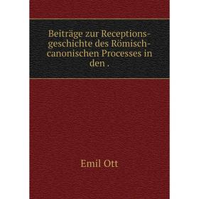 

Книга Beiträge zur Receptions-geschichte des Römisch-canonischen Processes in den