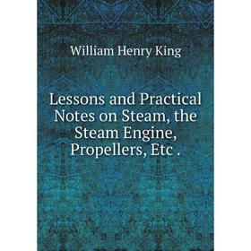 

Книга Lessons and Practical Notes on Steam, the Steam Engine, Propellers