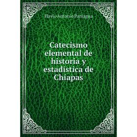 

Книга Catecismo elemental de historia y estadistica de Chiapas