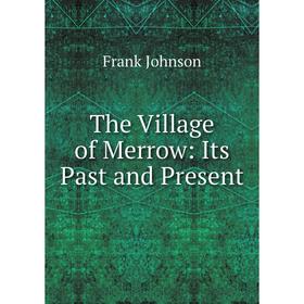 

Книга The Village of Merrow: Its Past and Present
