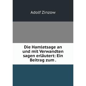 

Книга Die Hamletsage an und mit Verwandten sagen erläutert: Ein Beitrag zum