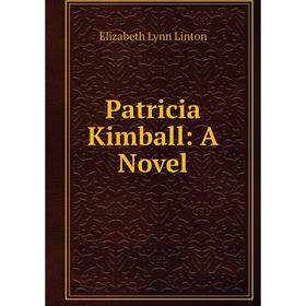 

Книга Patricia Kimball: A Novel