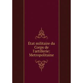 

Книга État militaire du Corps de l'artillerie: Metropolitaine