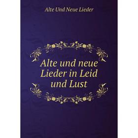 

Книга Alte und neue Lieder in Leid und Lust