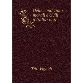 

Книга Delle condizioni morali e civili d'Italia: note