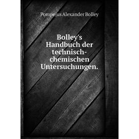 

Книга Bolley's Handbuch der technisch-chemischen Untersuchungen.